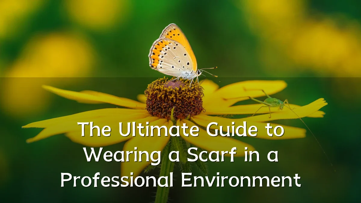 The Ultimate Guide to Wearing a Scarf in a Professional Environment
