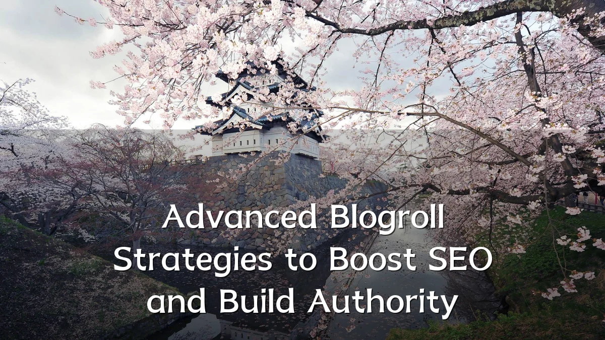 Advanced Blogroll Strategies to Boost SEO and Build Authority