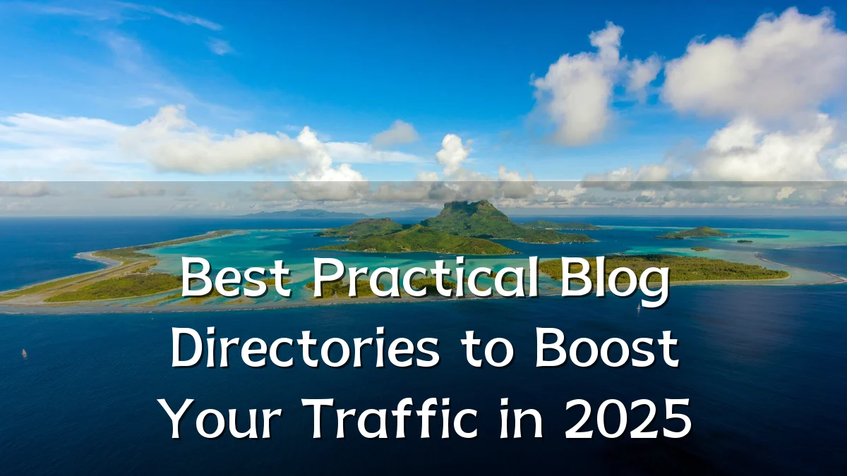 Best Practical Blog Directories to Boost Your Traffic in 2025