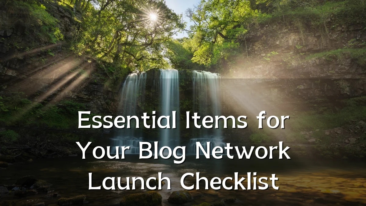 Essential Items for Your Blog Network Launch Checklist