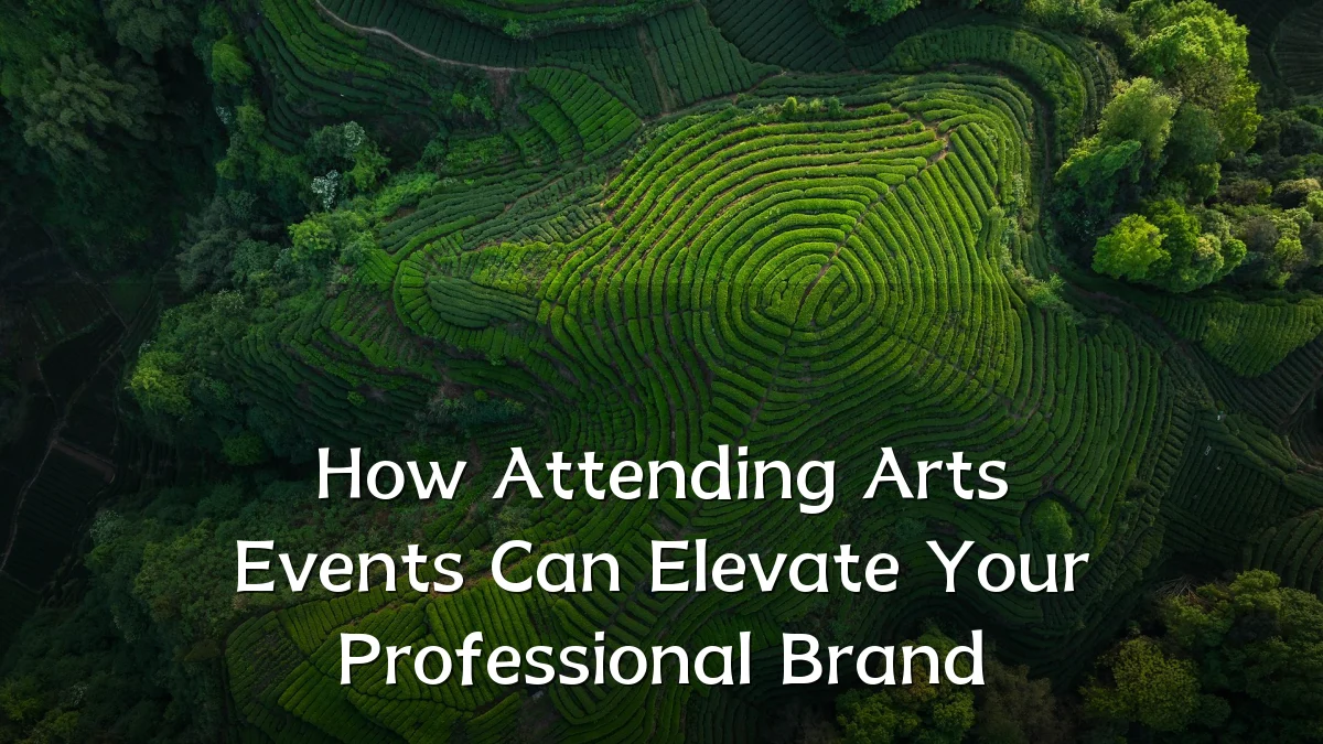 How Attending Arts Events Can Elevate Your Professional Brand