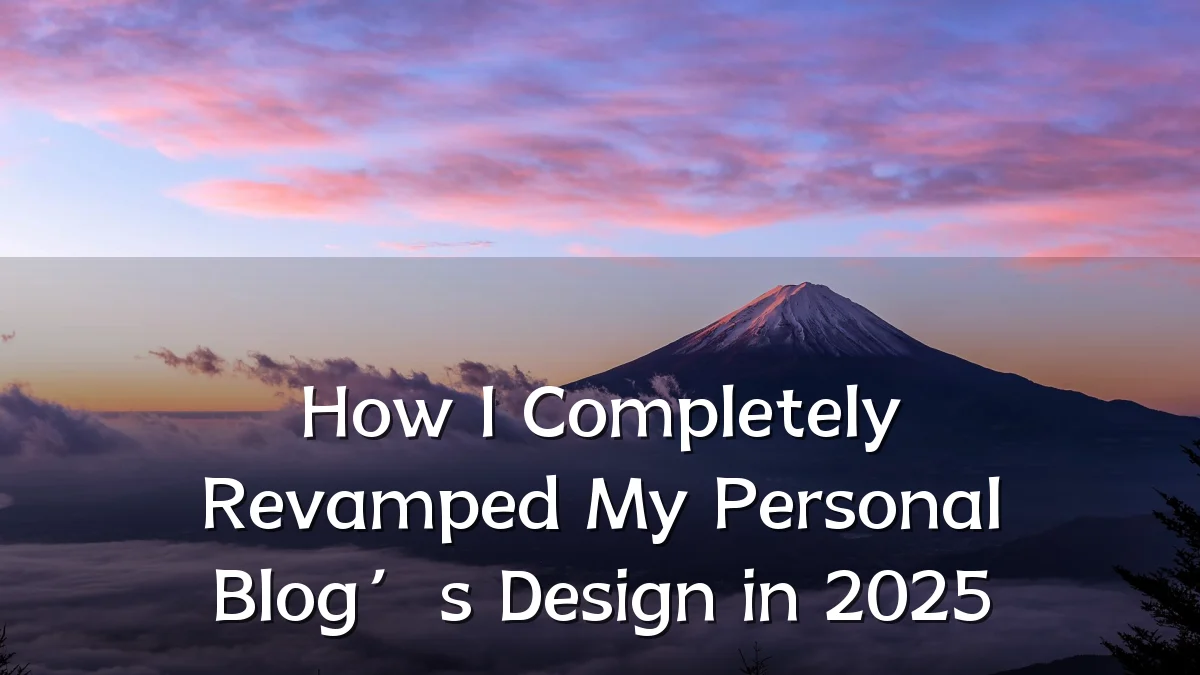 How I Completely Revamped My Personal Blog’s Design in 2025