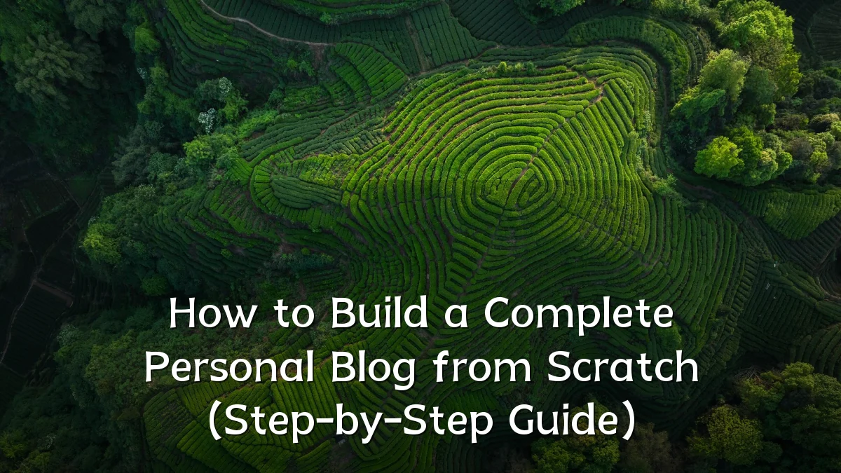 How to Build a Complete Personal Blog from Scratch (Step-by-Step Guide)