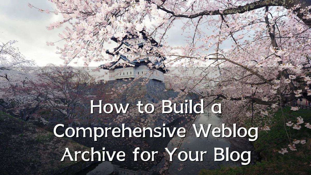 How to Build a Comprehensive Weblog Archive for Your Blog