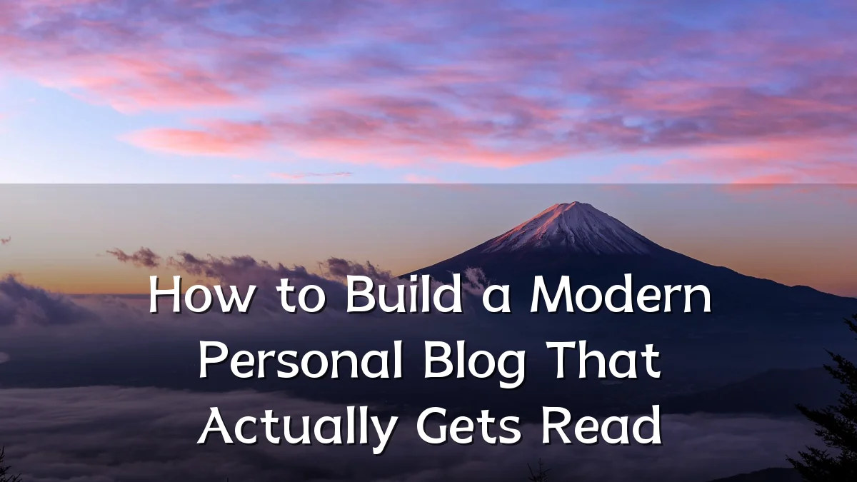 How to Build a Modern Personal Blog That Actually Gets Read