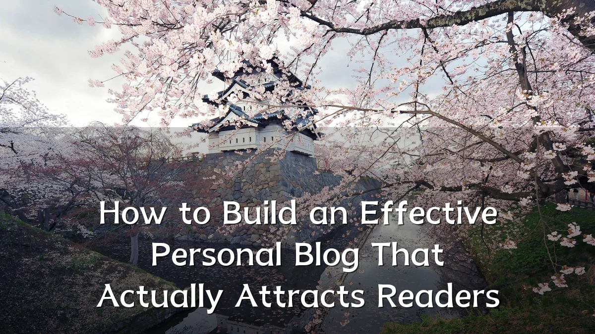 How to Build an Effective Personal Blog That Actually Attracts Readers