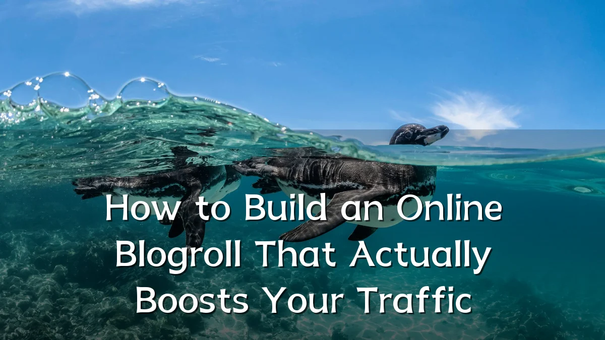 How to Build an Online Blogroll That Actually Boosts Your Traffic