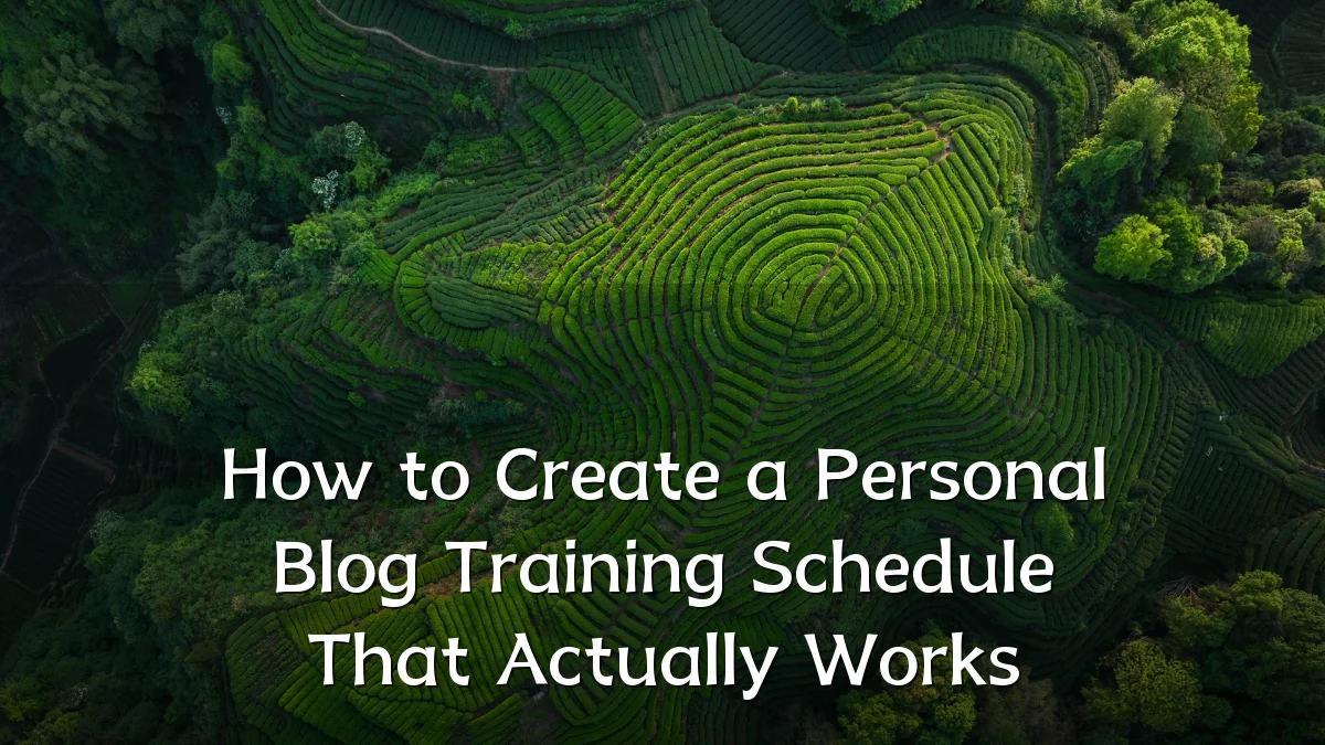 How to Create a Personal Blog Training Schedule That Actually Works
