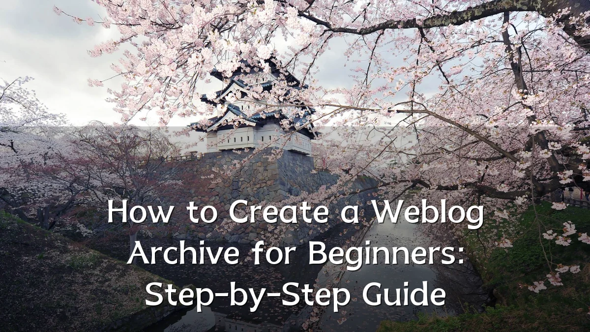 How to Create a Weblog Archive for Beginners: Step-by-Step Guide
