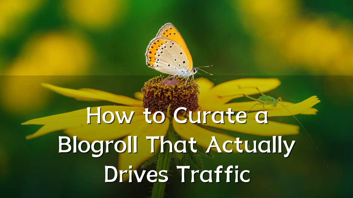 How to Curate a Blogroll That Actually Drives Traffic