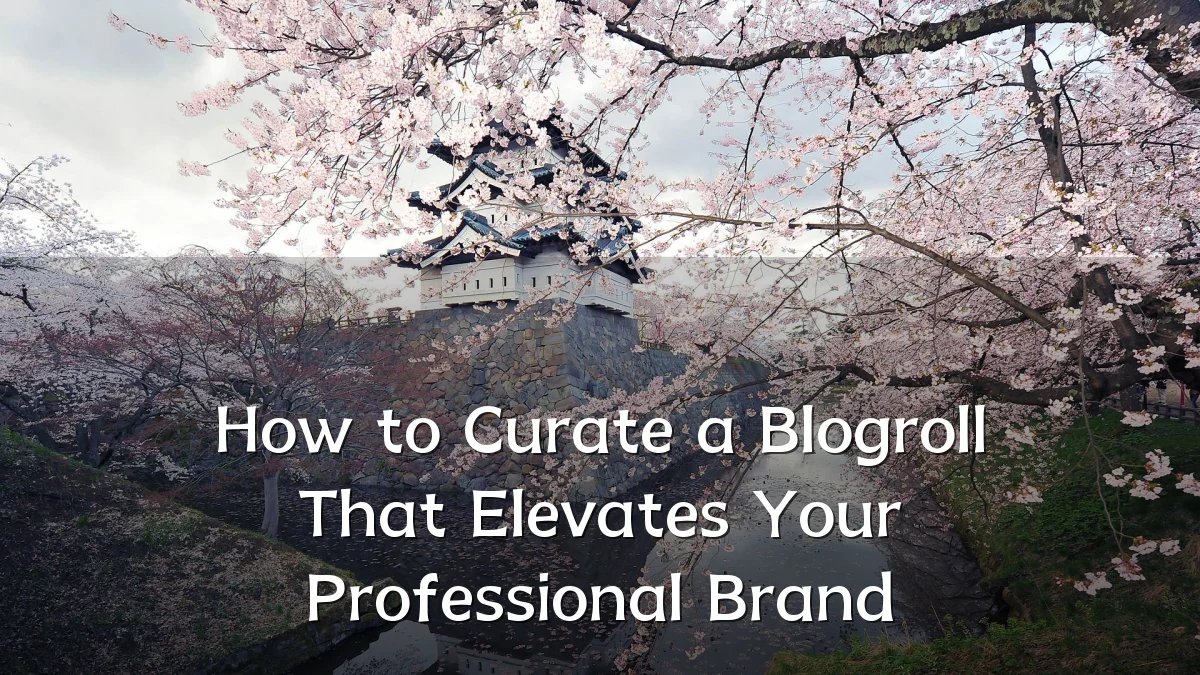 How to Curate a Blogroll That Elevates Your Professional Brand