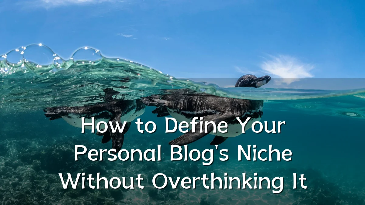 How to Define Your Personal Blog's Niche Without Overthinking It
