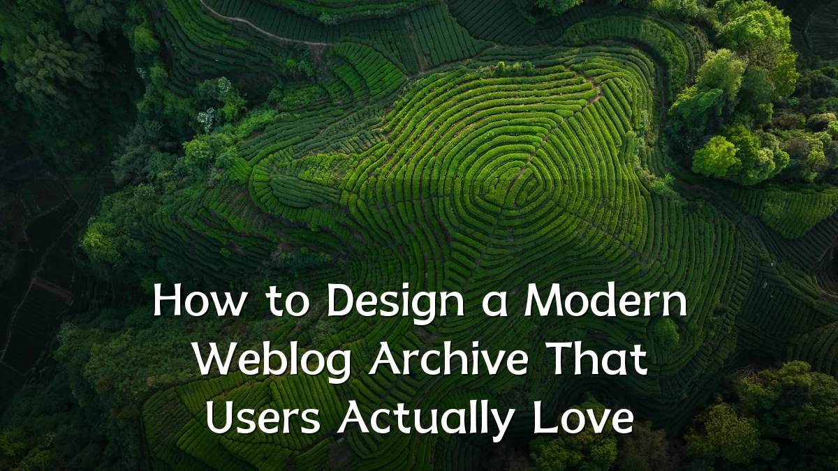 How to Design a Modern Weblog Archive That Users Actually Love