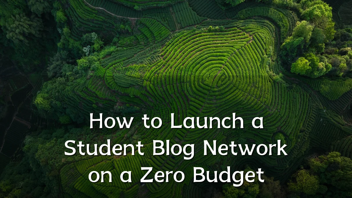 How to Launch a Student Blog Network on a Zero Budget