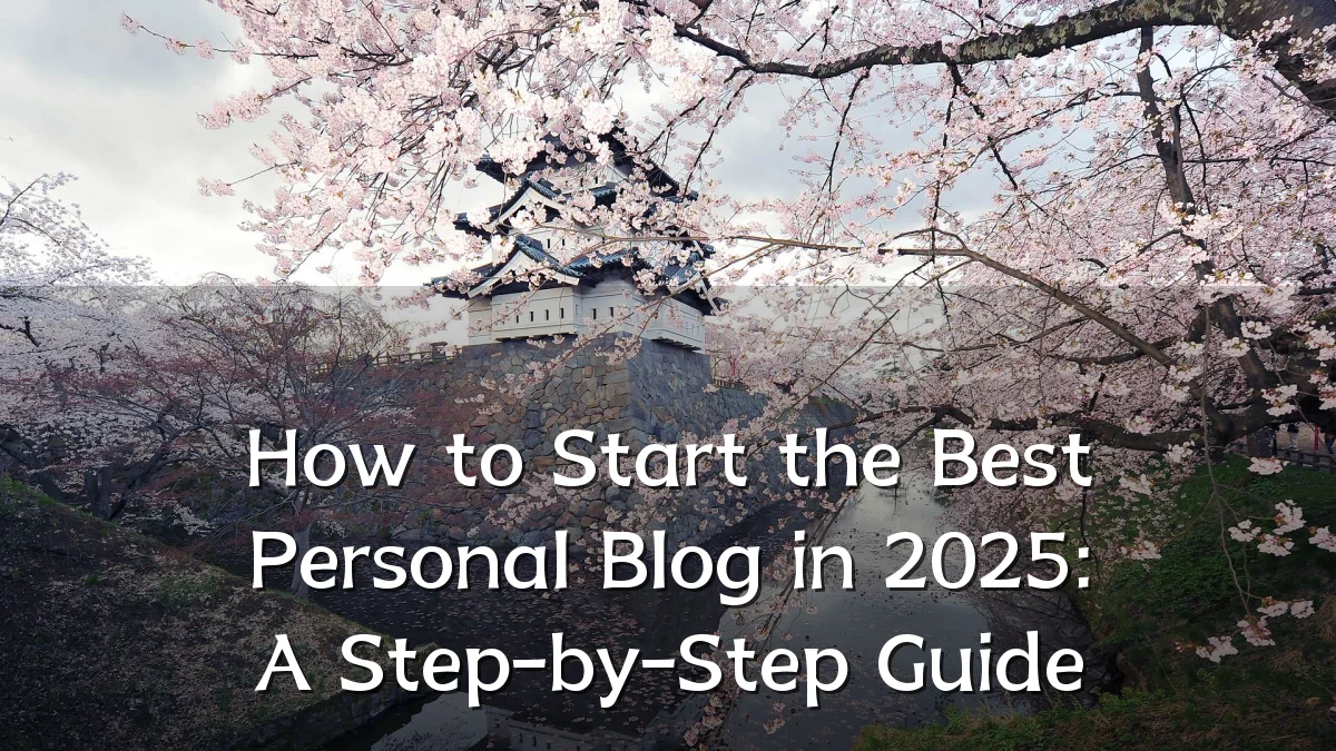 How to Start the Best Personal Blog in 2025: A Step-by-Step Guide