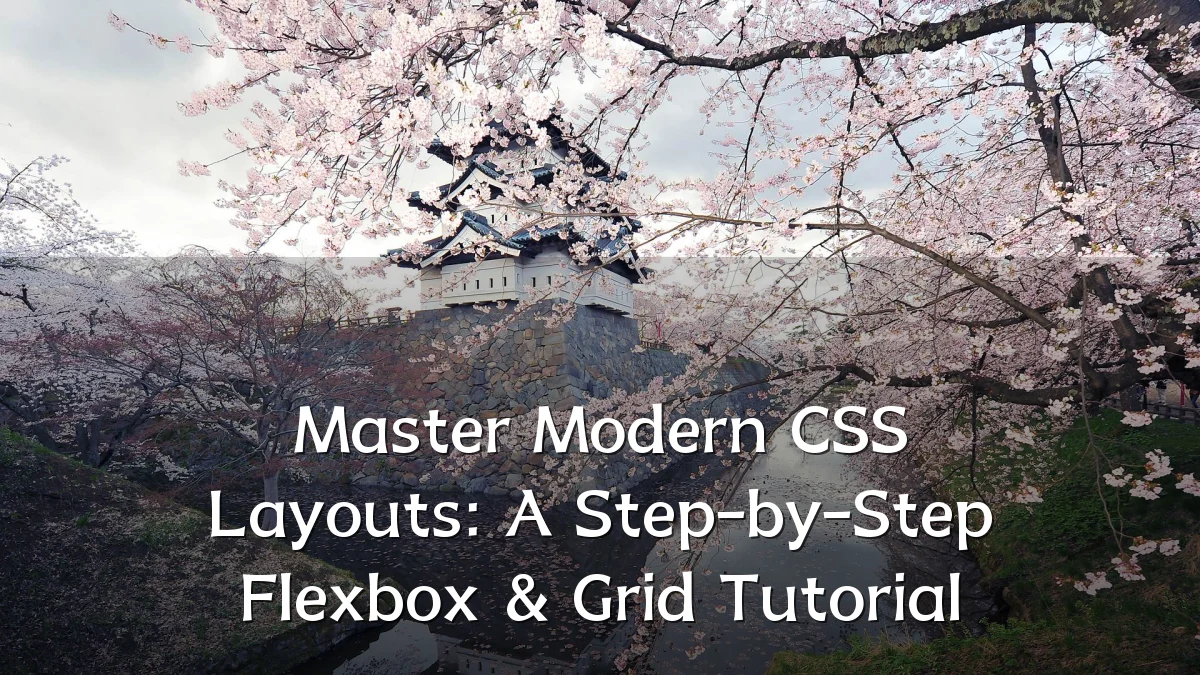 Master Modern CSS Layouts: A Step-by-Step Flexbox & Grid Tutorial