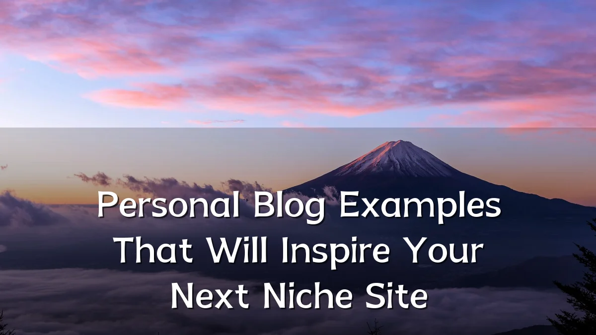 Personal Blog Examples That Will Inspire Your Next Niche Site