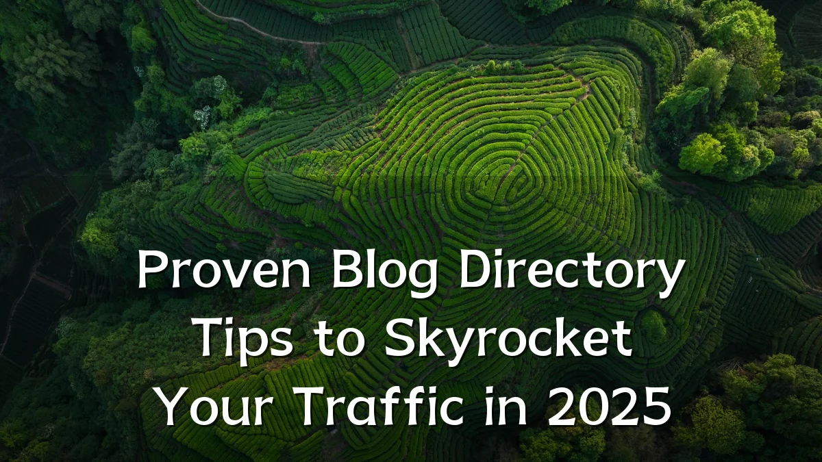 Proven Blog Directory Tips to Skyrocket Your Traffic in 2025