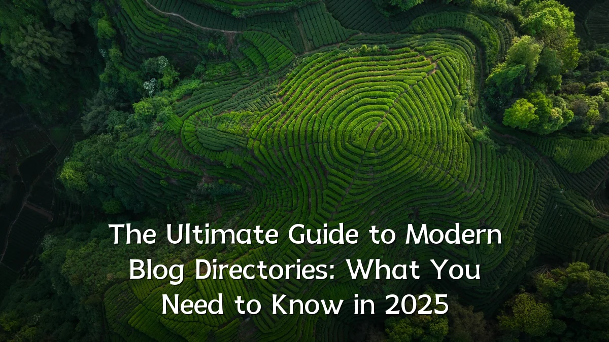 The Ultimate Guide to Modern Blog Directories: What You Need to Know in 2025