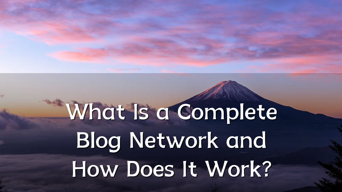 What Is a Complete Blog Network and How Does It Work?