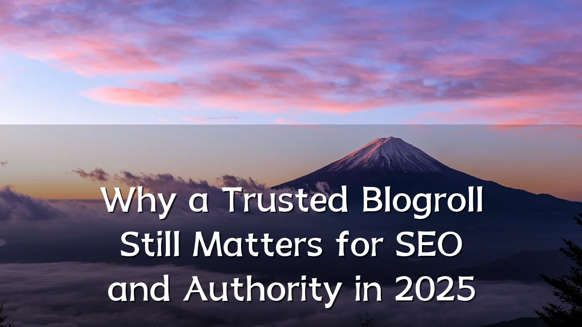 Why a Trusted Blogroll Still Matters for SEO and Authority in 2025