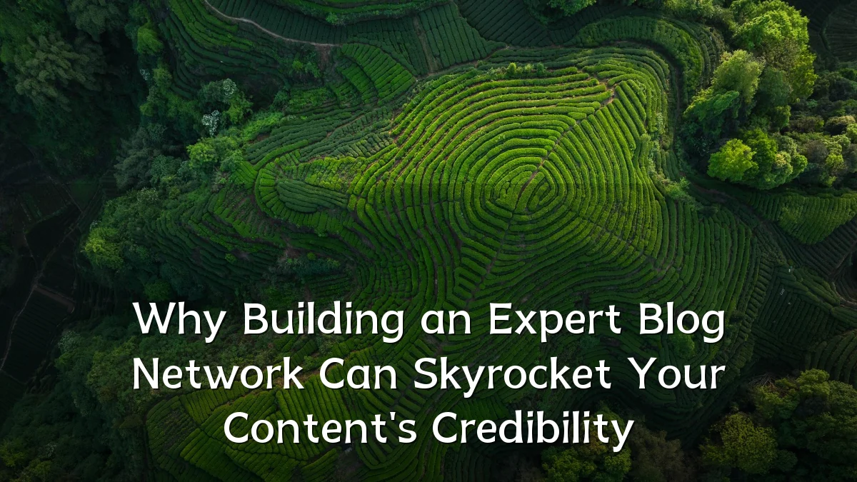 Why Building an Expert Blog Network Can Skyrocket Your Content's Credibility