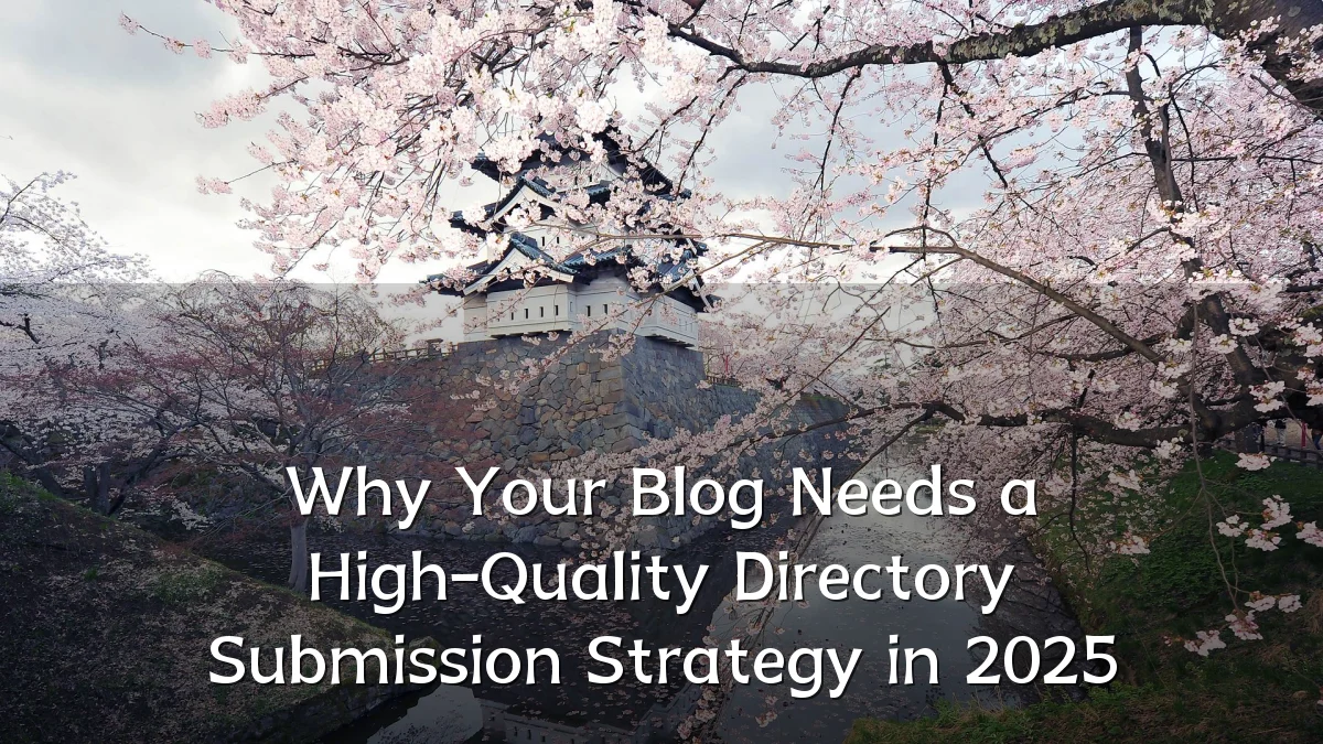 Why Your Blog Needs a High-Quality Directory Submission Strategy in 2025