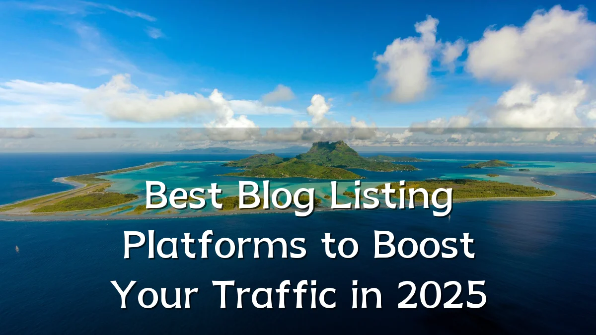 Best Blog Listing Platforms to Boost Your Traffic in 2025