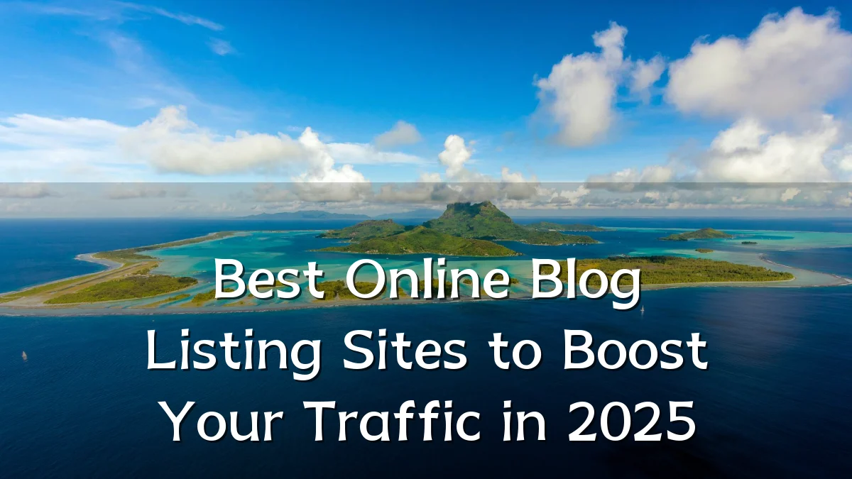 Best Online Blog Listing Sites to Boost Your Traffic in 2025