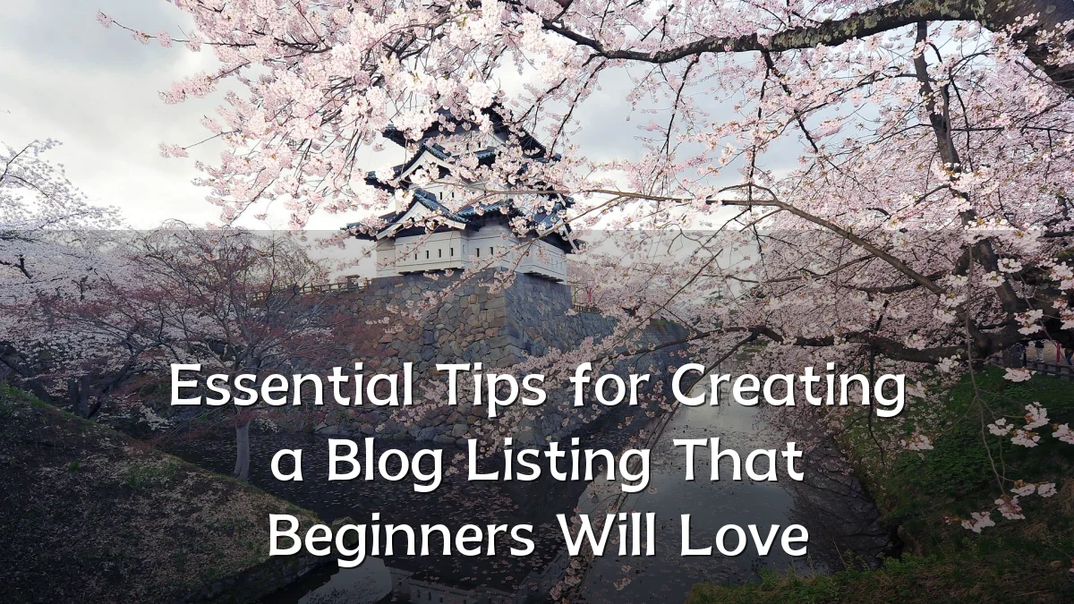 Essential Tips for Creating a Blog Listing That Beginners Will Love