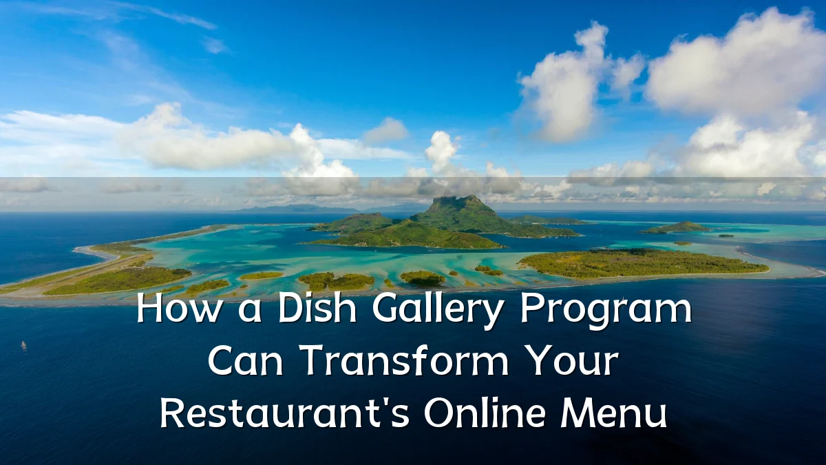 How a Dish Gallery Program Can Transform Your Restaurant's Online Menu