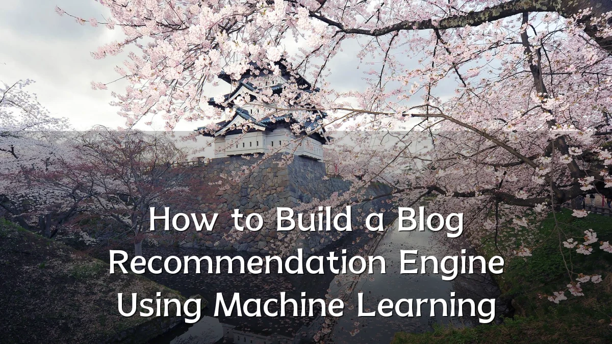 How to Build a Blog Recommendation Engine Using Machine Learning