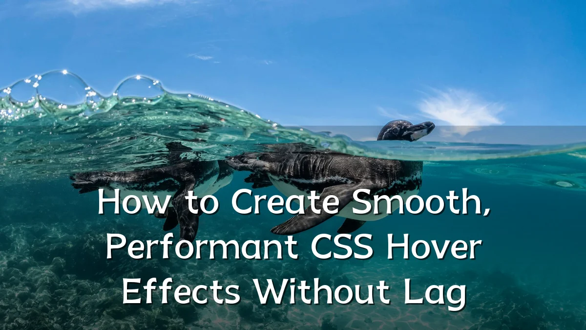 How to Create Smooth, Performant CSS Hover Effects Without Lag