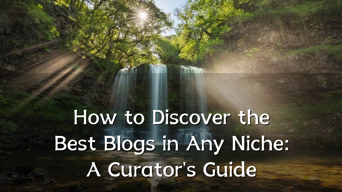 How to Discover the Best Blogs in Any Niche: A Curator's Guide