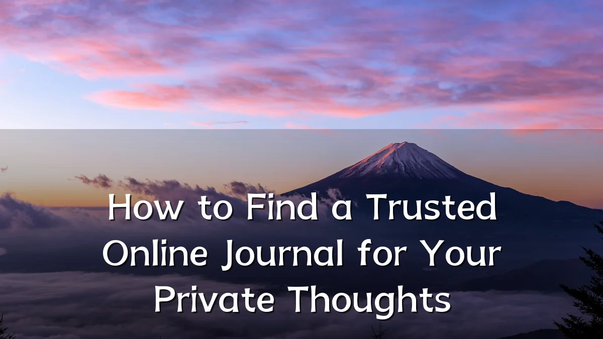 How to Find a Trusted Online Journal for Your Private Thoughts