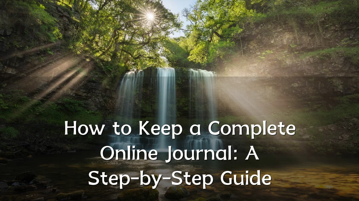 How to Keep a Complete Online Journal: A Step-by-Step Guide