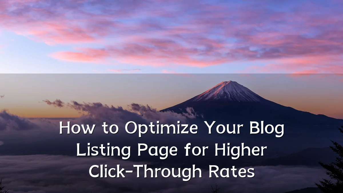 How to Optimize Your Blog Listing Page for Higher Click-Through Rates