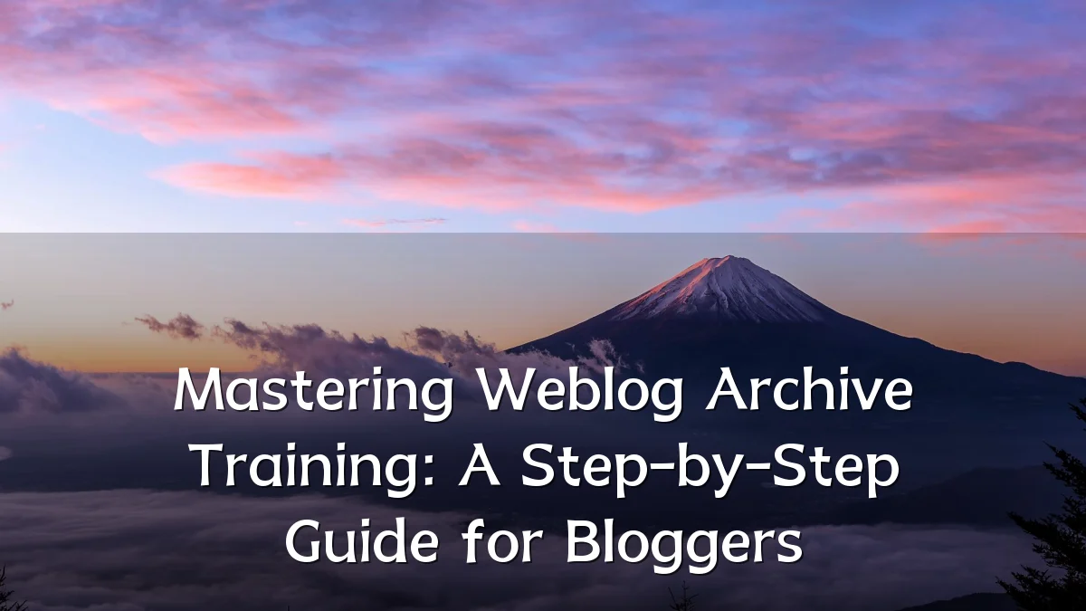 Mastering Weblog Archive Training: A Step-by-Step Guide for Bloggers