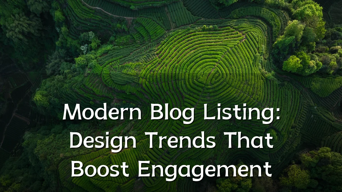 Modern Blog Listing: Design Trends That Boost Engagement