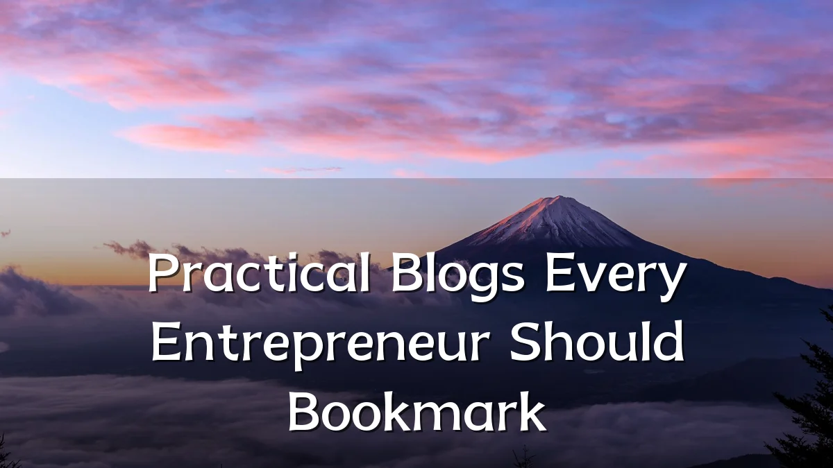 Practical Blogs Every Entrepreneur Should Bookmark