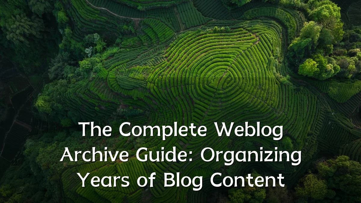 The Complete Weblog Archive Guide: Organizing Years of Blog Content