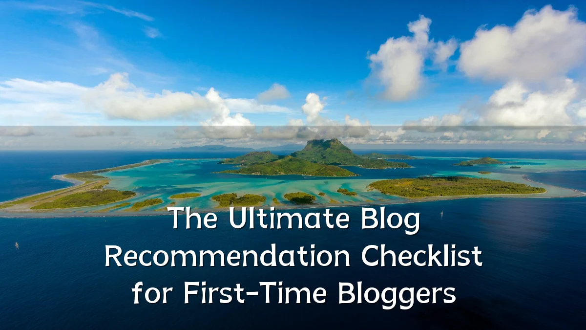The Ultimate Blog Recommendation Checklist for First-Time Bloggers