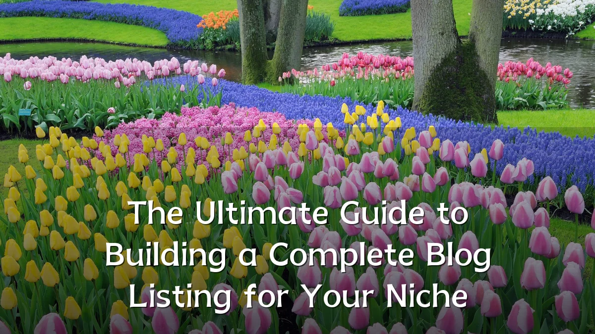 The Ultimate Guide to Building a Complete Blog Listing for Your Niche