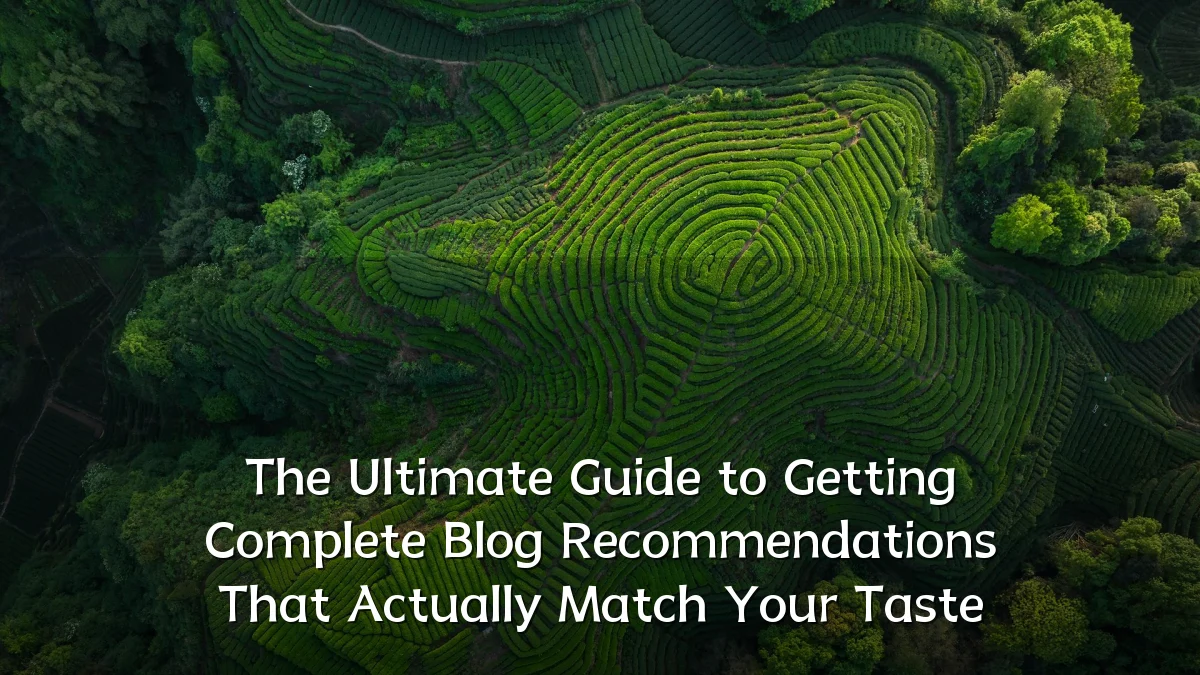 The Ultimate Guide to Getting Complete Blog Recommendations That Actually Match Your Taste