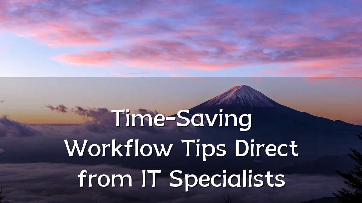 Time-Saving Workflow Tips Direct from IT Specialists