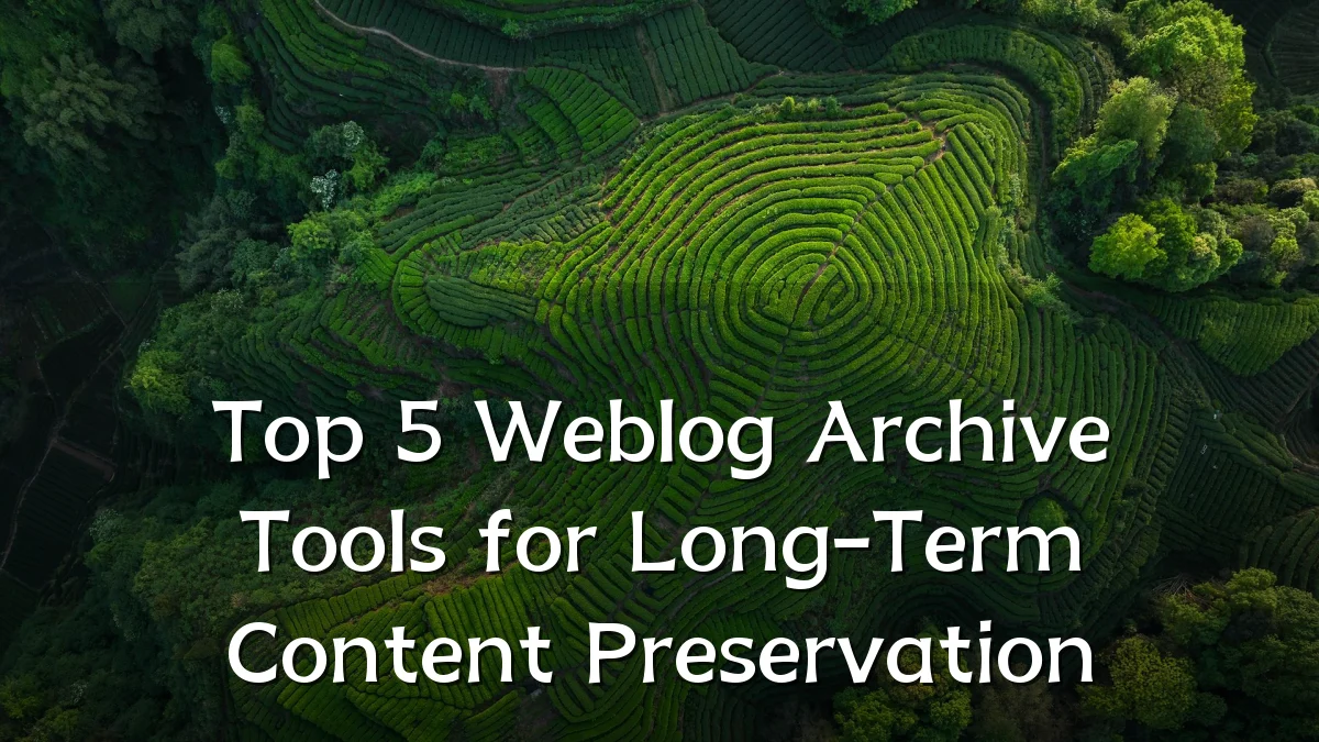 Top 5 Weblog Archive Tools for Long-Term Content Preservation