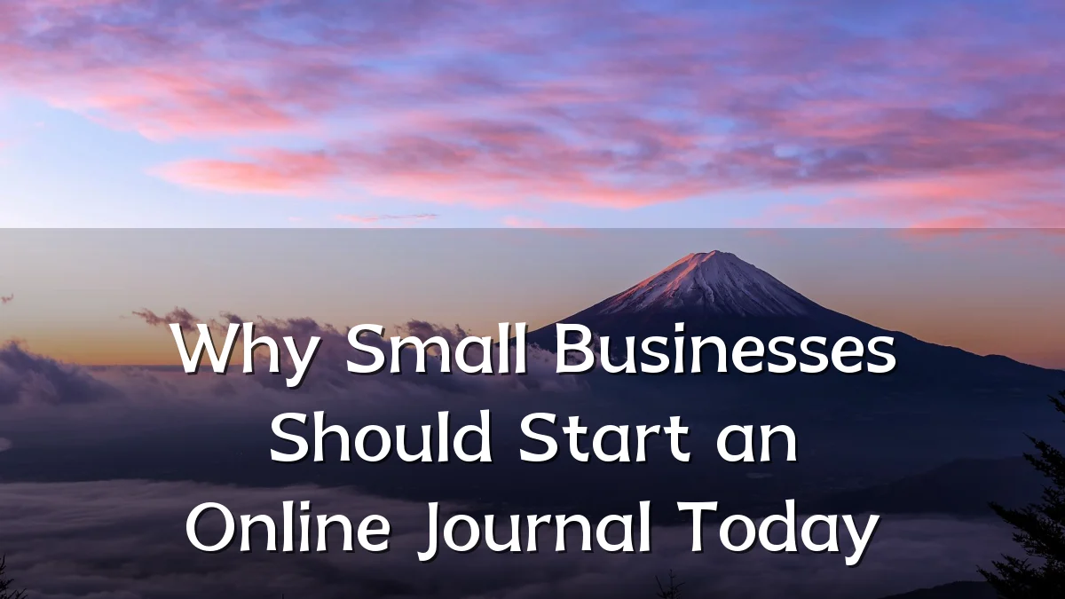 Why Small Businesses Should Start an Online Journal Today