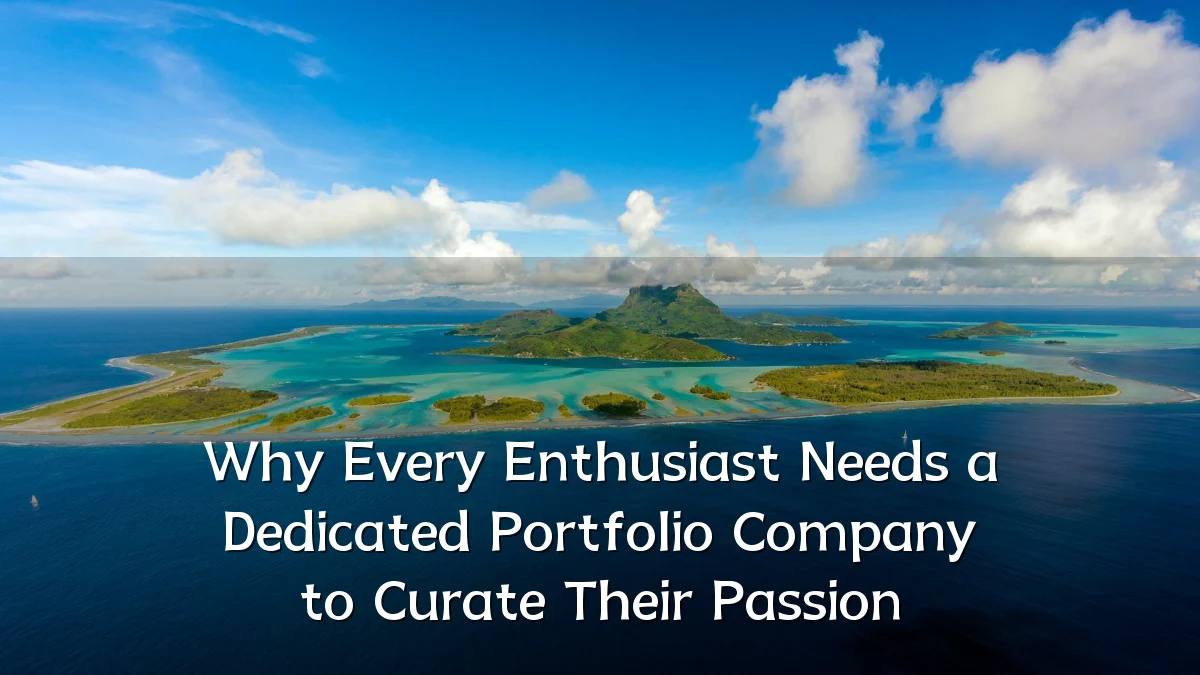 Why Every Enthusiast Needs a Dedicated Portfolio Company to Curate Their Passion