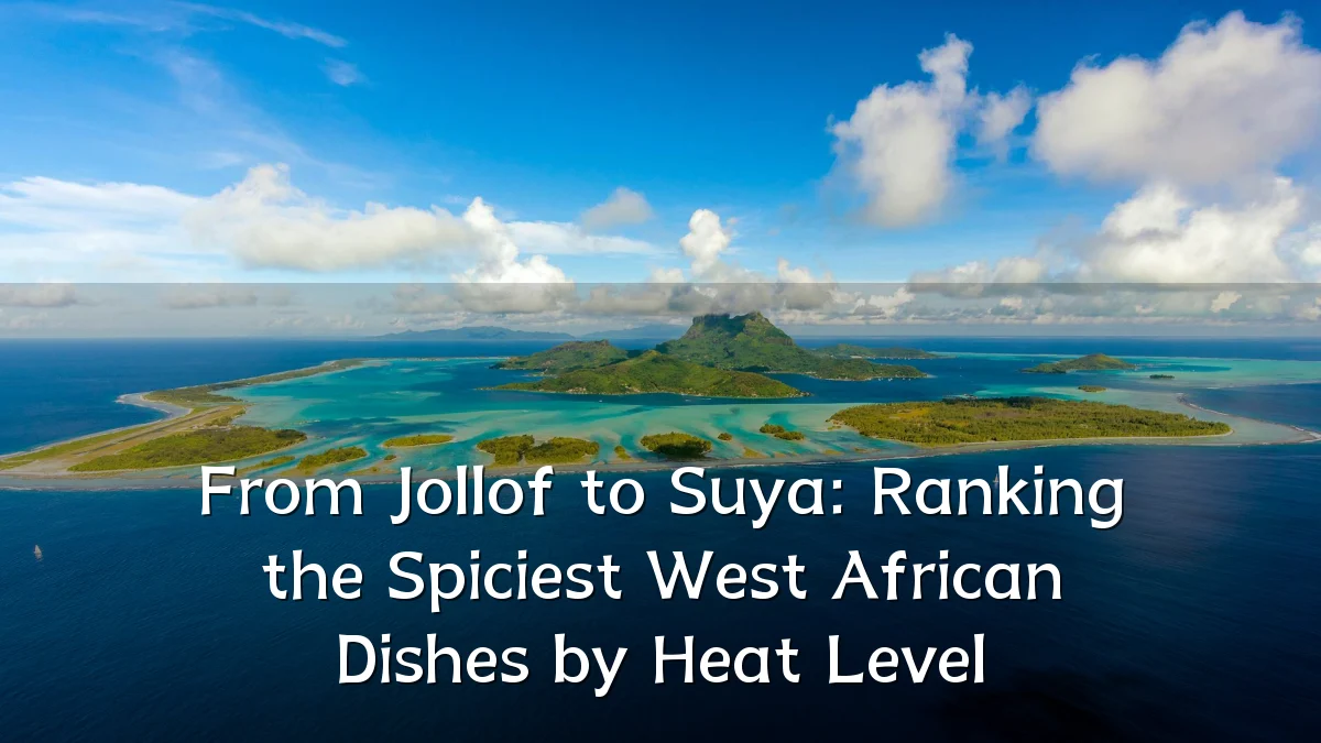 From Jollof to Suya: Ranking the Spiciest West African Dishes by Heat Level